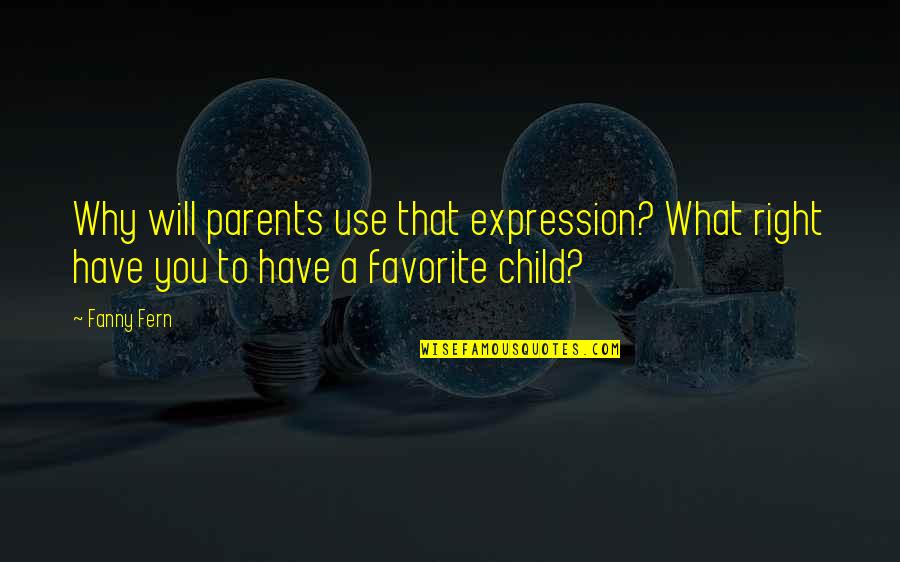 Child Expression Quotes By Fanny Fern: Why will parents use that expression? What right
