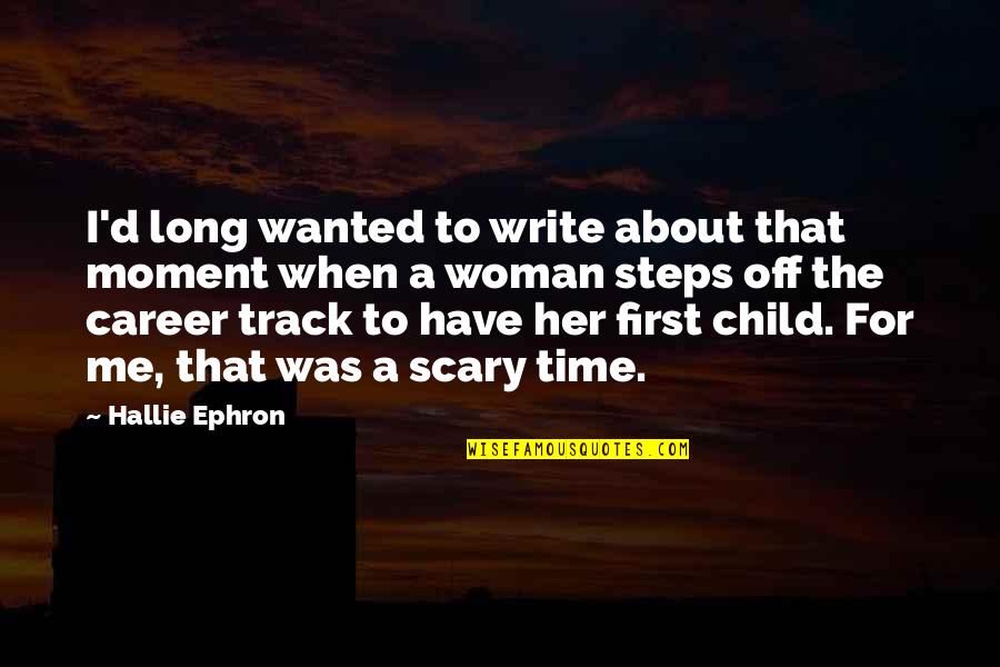 Child First Steps Quotes By Hallie Ephron: I'd long wanted to write about that moment