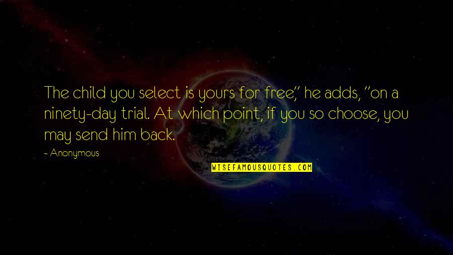Child Free Quotes By Anonymous: The child you select is yours for free,"