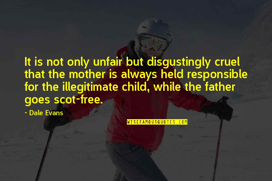 Child Free Quotes By Dale Evans: It is not only unfair but disgustingly cruel
