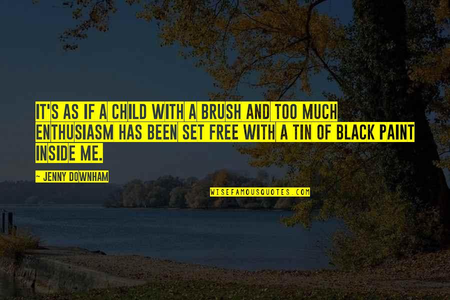 Child Free Quotes By Jenny Downham: It's as if a child with a brush