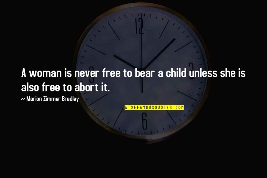 Child Free Quotes By Marion Zimmer Bradley: A woman is never free to bear a