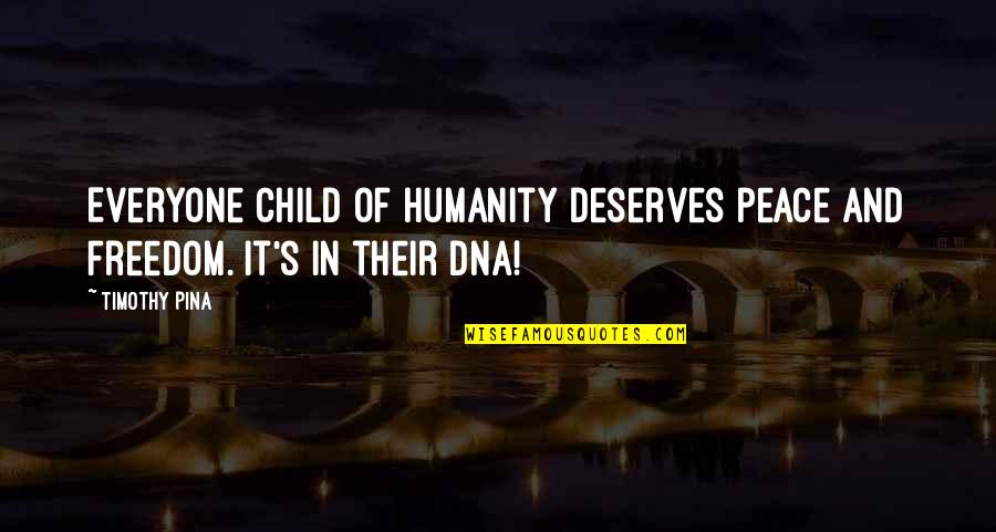 Child Freedom Quotes By Timothy Pina: Everyone child of humanity deserves peace and freedom.