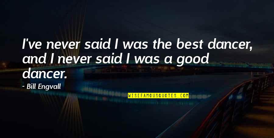 Child Friendly Inspirational Quotes By Bill Engvall: I've never said I was the best dancer,