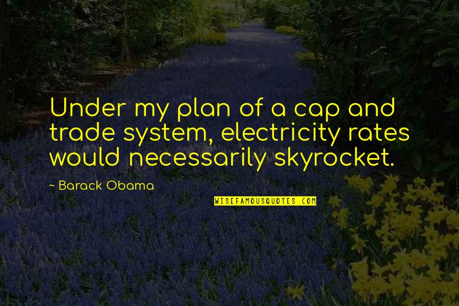 Child Going To College Quotes By Barack Obama: Under my plan of a cap and trade