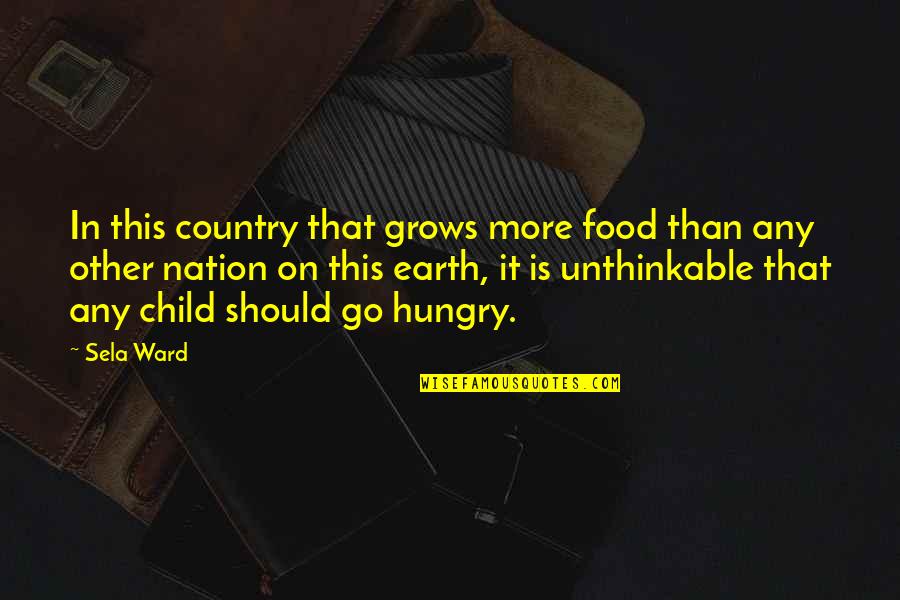 Child Grows Quotes By Sela Ward: In this country that grows more food than