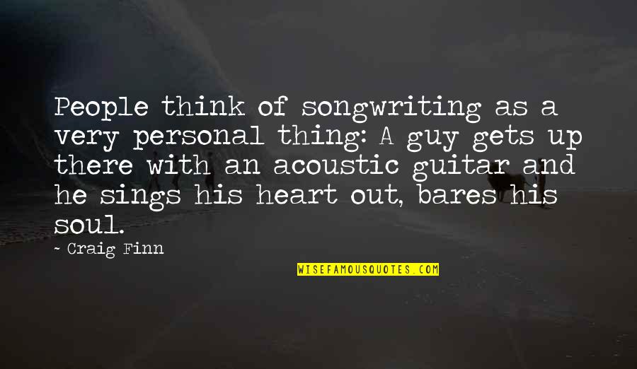 Child Growth And Development Quotes By Craig Finn: People think of songwriting as a very personal