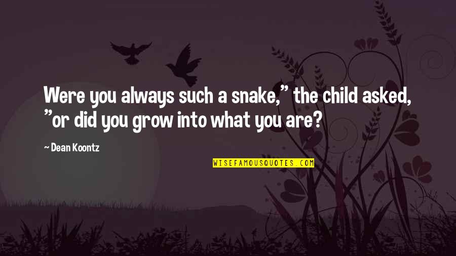 Child Growth Quotes By Dean Koontz: Were you always such a snake," the child