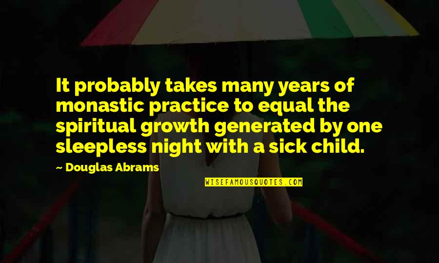 Child Growth Quotes By Douglas Abrams: It probably takes many years of monastic practice