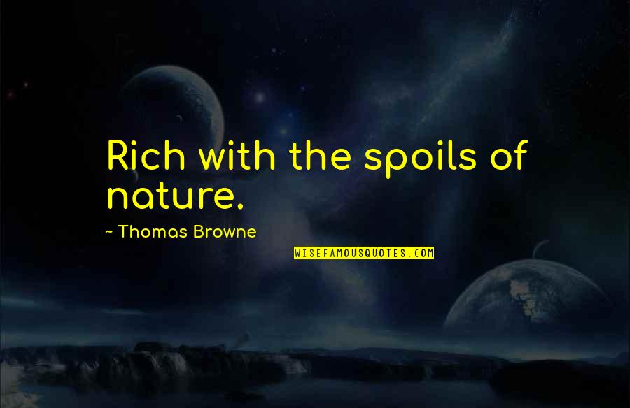 Child Growth Quotes By Thomas Browne: Rich with the spoils of nature.