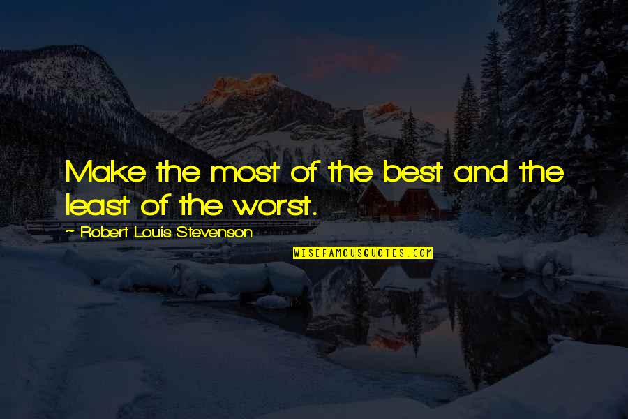 Child Healing Quotes By Robert Louis Stevenson: Make the most of the best and the