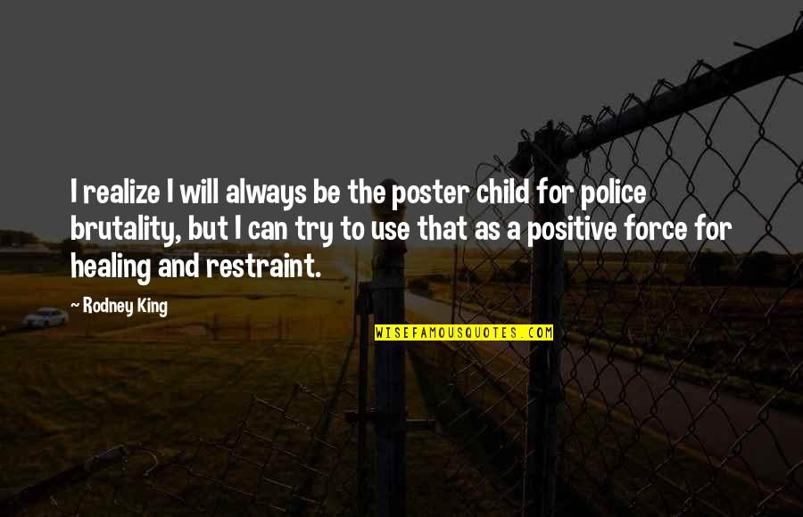 Child Healing Quotes By Rodney King: I realize I will always be the poster
