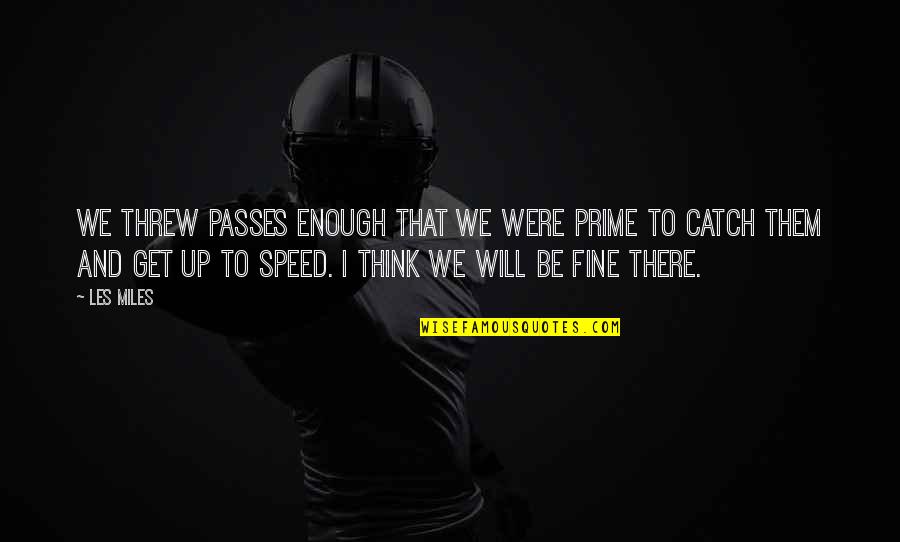 Child Honouring Quotes By Les Miles: We threw passes enough that we were prime Child Honouring Quotes By Les Miles: We threw passes enough that we were prime