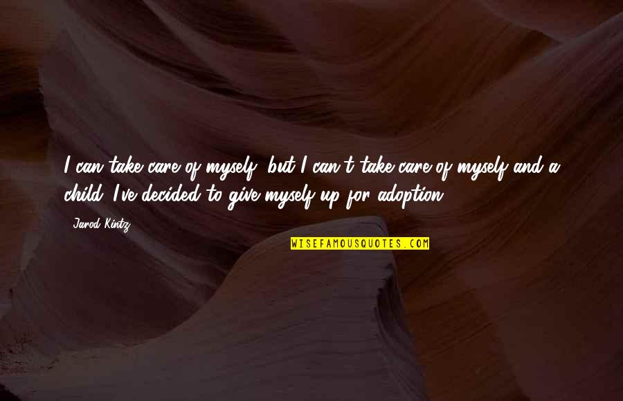 Child In Care Quotes By Jarod Kintz: I can take care of myself, but I