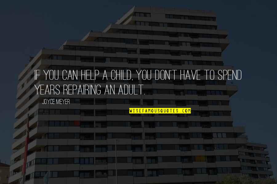 Child In Care Quotes By Joyce Meyer: If you can help a child, you don't