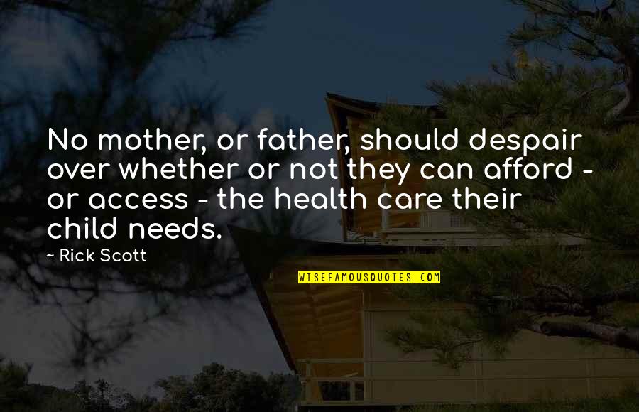 Child In Care Quotes By Rick Scott: No mother, or father, should despair over whether