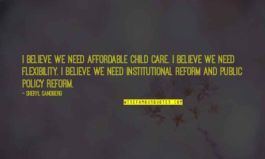 Child In Care Quotes By Sheryl Sandberg: I believe we need affordable child care. I