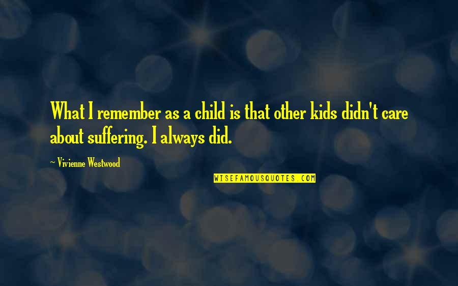 Child In Care Quotes By Vivienne Westwood: What I remember as a child is that
