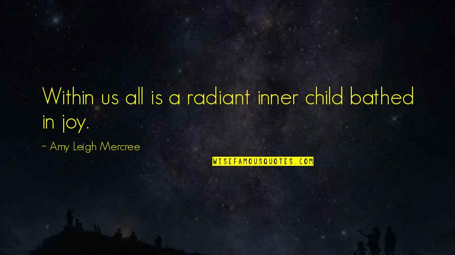 Child In Us Quotes By Amy Leigh Mercree: Within us all is a radiant inner child