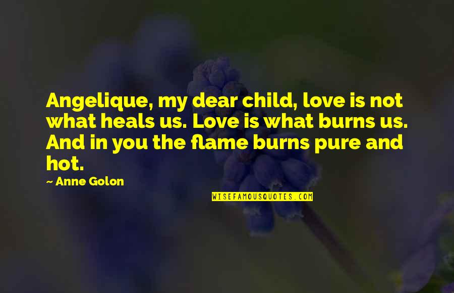 Child In Us Quotes By Anne Golon: Angelique, my dear child, love is not what