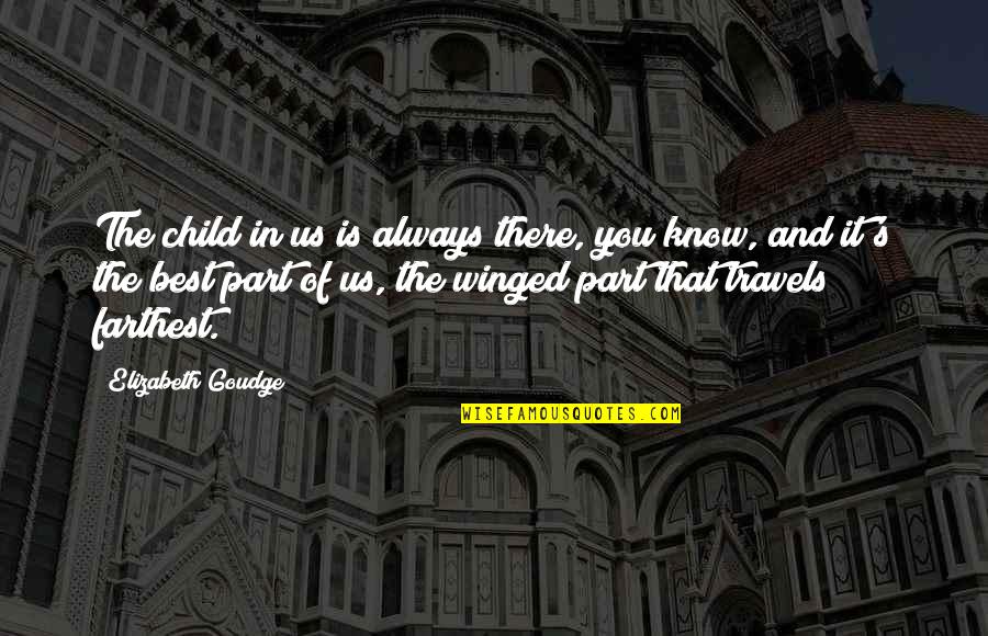 Child In Us Quotes By Elizabeth Goudge: The child in us is always there, you Child In Us Quotes By Elizabeth Goudge: The child in us is always there, you