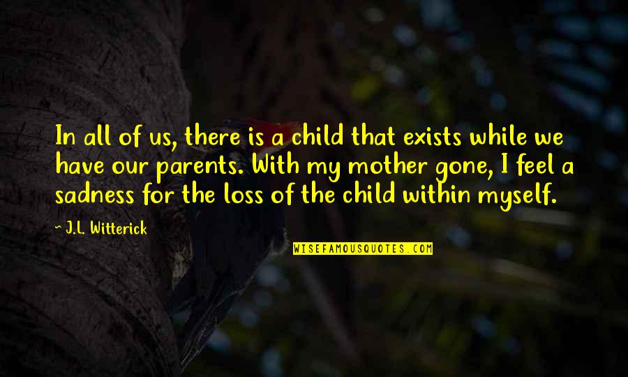 Child In Us Quotes By J.L. Witterick: In all of us, there is a child