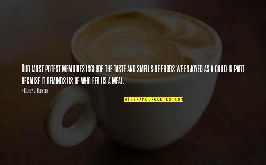 Child In Us Quotes By Kilroy J. Oldster: Our most potent memories include the taste and Child In Us Quotes By Kilroy J. Oldster: Our most potent memories include the taste and