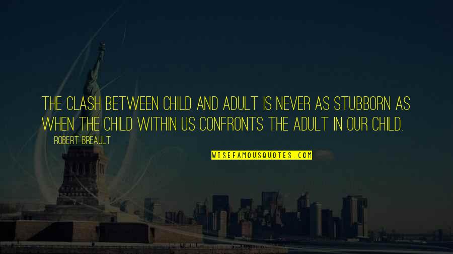 Child In Us Quotes By Robert Breault: The clash between child and adult is never