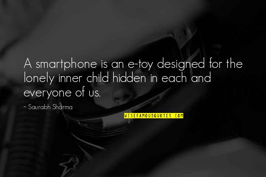 Child In Us Quotes By Saurabh Sharma: A smartphone is an e-toy designed for the