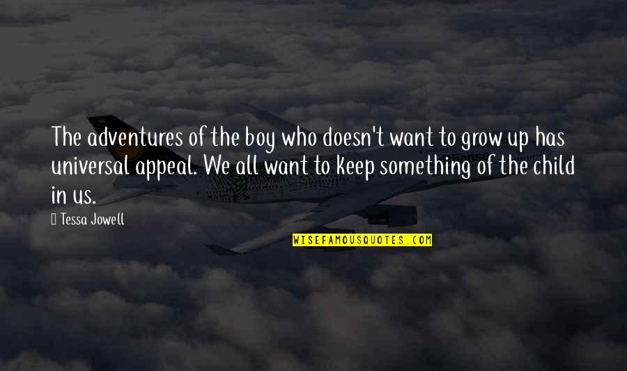 Child In Us Quotes By Tessa Jowell: The adventures of the boy who doesn't want Child In Us Quotes By Tessa Jowell: The adventures of the boy who doesn't want