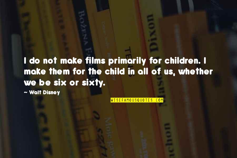 Child In Us Quotes By Walt Disney: I do not make films primarily for children. Child In Us Quotes By Walt Disney: I do not make films primarily for children.