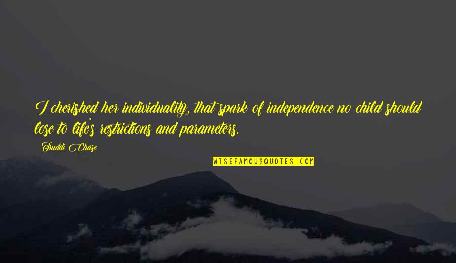 Child Independence Quotes By Truddi Chase: I cherished her individuality, that spark of independence Child Independence Quotes By Truddi Chase: I cherished her individuality, that spark of independence