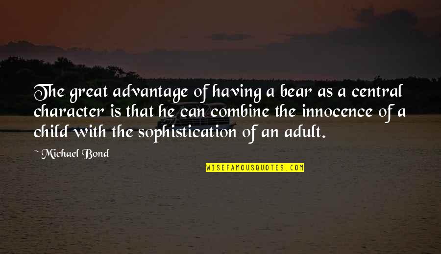 Child Innocence Quotes By Michael Bond: The great advantage of having a bear as