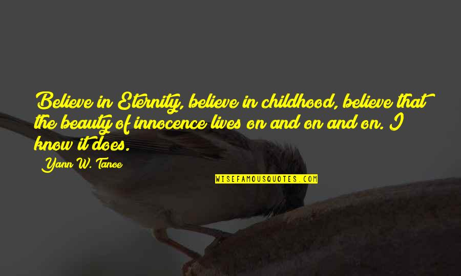 Child Innocence Quotes By Yann W. Tanoe: Believe in Eternity, believe in childhood, believe that