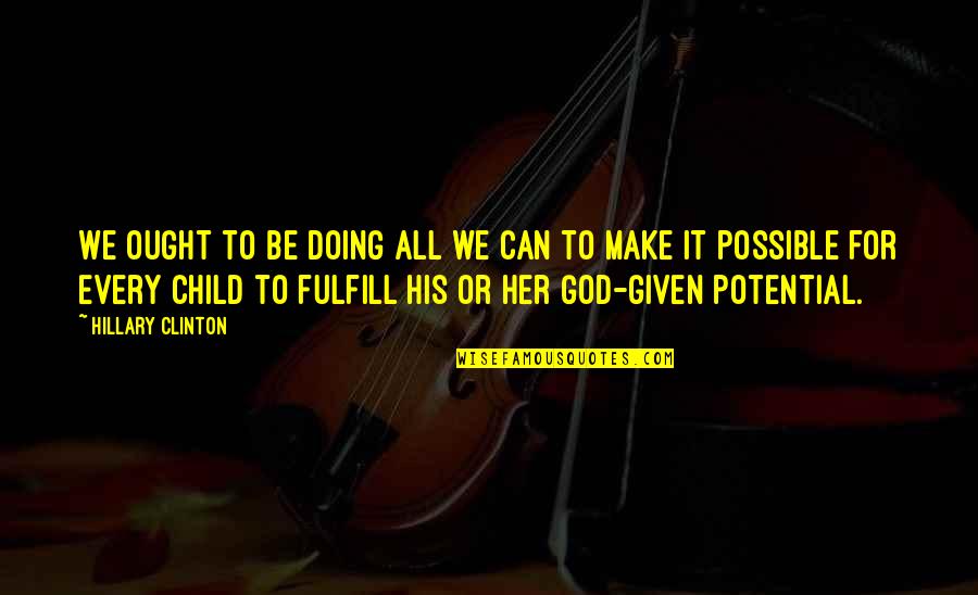Child Inspirational Quotes By Hillary Clinton: We ought to be doing all we can Child Inspirational Quotes By Hillary Clinton: We ought to be doing all we can
