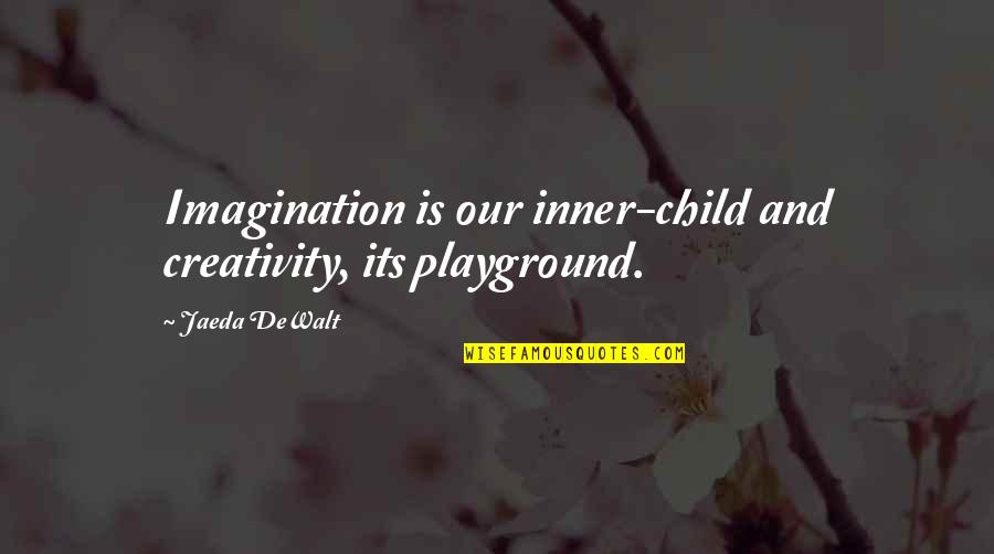 Child Inspirational Quotes By Jaeda DeWalt: Imagination is our inner-child and creativity, its playground.