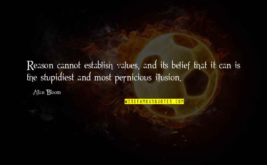 Child Is A Gift From God Quotes By Allan Bloom: Reason cannot establish values, and its belief that Child Is A Gift From God Quotes By Allan Bloom: Reason cannot establish values, and its belief that