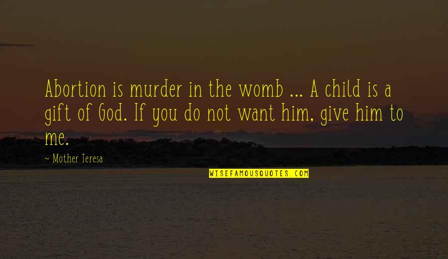 Child Is A Gift From God Quotes By Mother Teresa: Abortion is murder in the womb ... A Child Is A Gift From God Quotes By Mother Teresa: Abortion is murder in the womb ... A