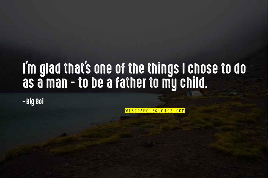 Child Is The Father Of Man Quotes By Big Boi: I'm glad that's one of the things I
