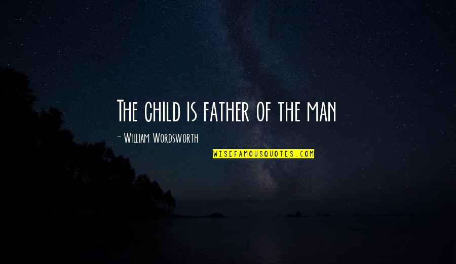 Child Is The Father Of Man Quotes By William Wordsworth: The child is father of the man