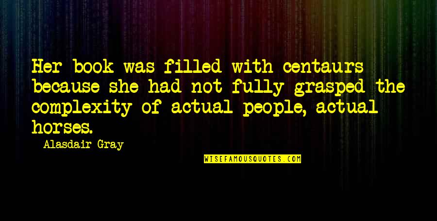 Child Killer Quotes By Alasdair Gray: Her book was filled with centaurs because she Child Killer Quotes By Alasdair Gray: Her book was filled with centaurs because she