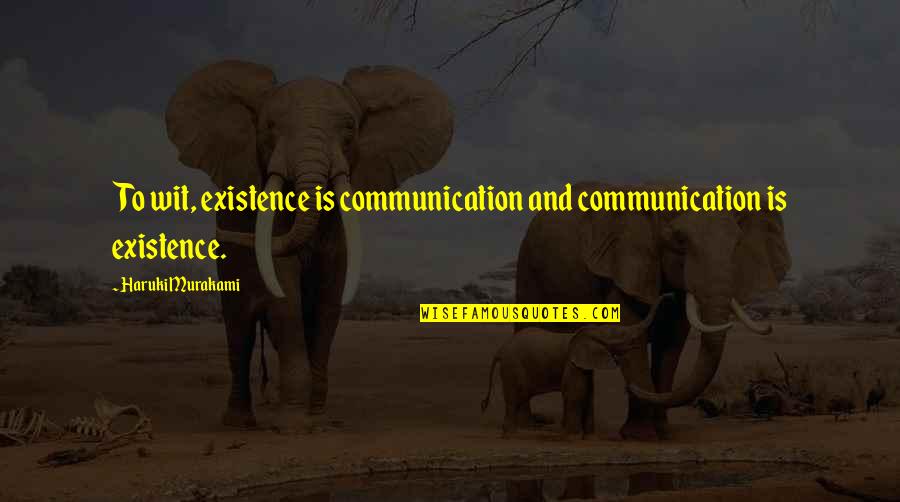 Child Killer Quotes By Haruki Murakami: To wit, existence is communication and communication is Child Killer Quotes By Haruki Murakami: To wit, existence is communication and communication is