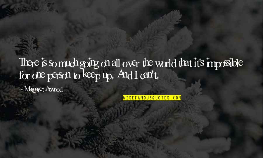 Child Killer Quotes By Margaret Atwood: There is so much going on all over Child Killer Quotes By Margaret Atwood: There is so much going on all over