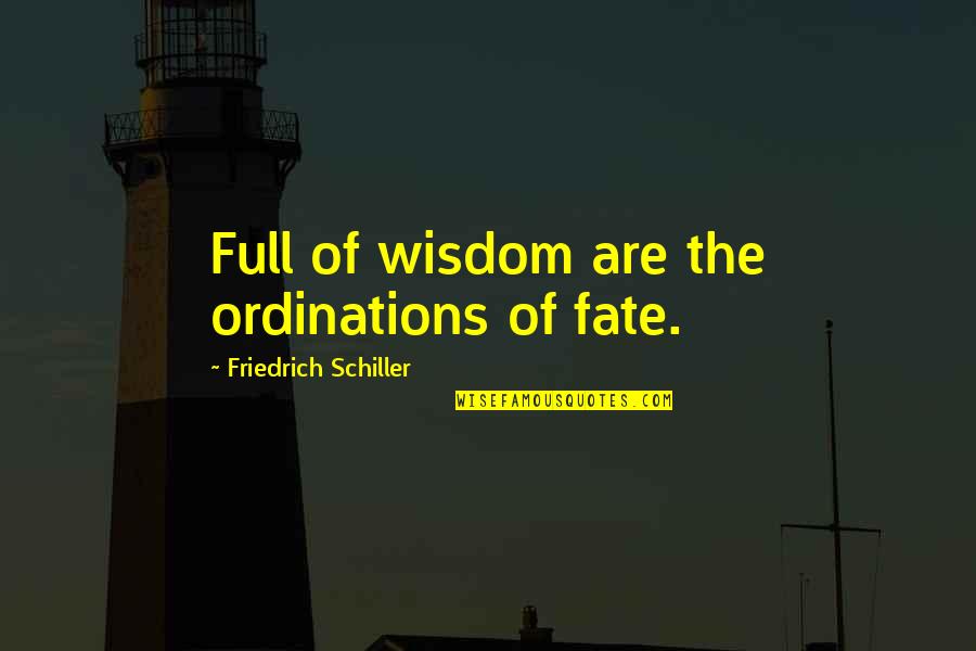 Child Labor 1900s Quotes By Friedrich Schiller: Full of wisdom are the ordinations of fate.