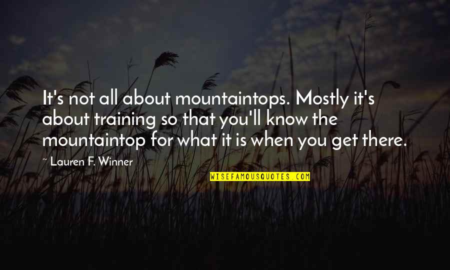 Child Labor And Education Quotes By Lauren F. Winner: It's not all about mountaintops. Mostly it's about