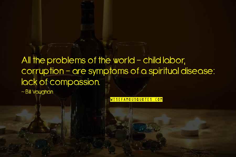 Child Labor Quotes By Bill Vaughan: All the problems of the world - child