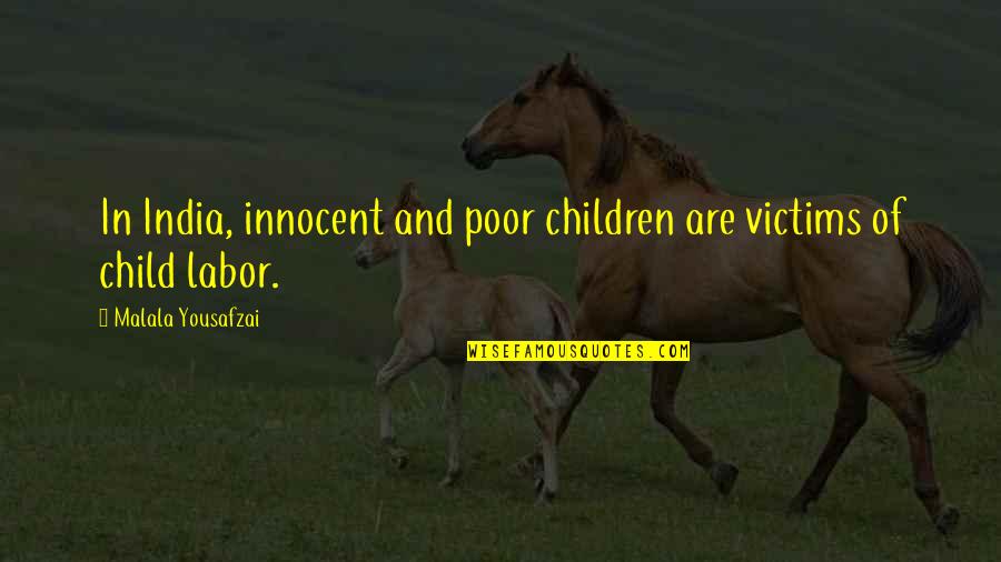 Child Labor Quotes By Malala Yousafzai: In India, innocent and poor children are victims