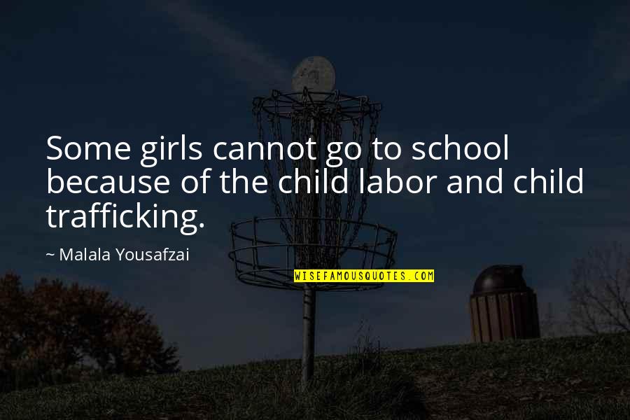 Child Labor Quotes By Malala Yousafzai: Some girls cannot go to school because of