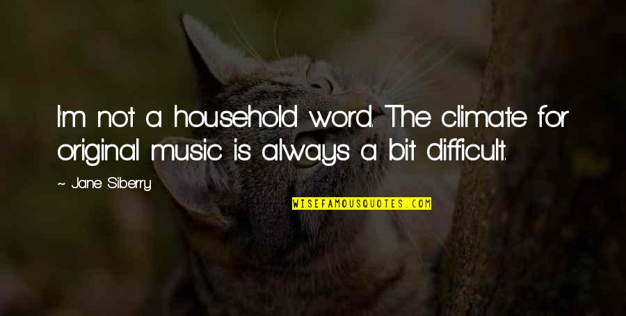 Child Labour Day Quotes By Jane Siberry: I'm not a household word. The climate for