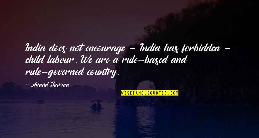 Child Labour Quotes By Anand Sharma: India does not encourage - India has forbidden